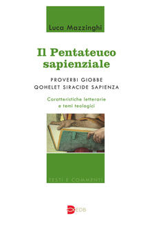 Il Pentateuco sapienziale. Proverbi, Giobbe, Qohelet, Siracide, Sapienza. Caratteristiche letterarie e temi teologici.pdf