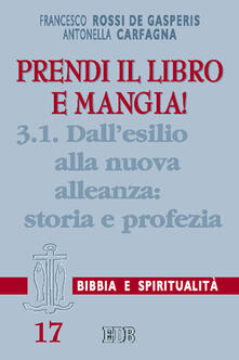Prendi il libro e mangia!. Vol. 3/1: Dallesilio alla nuova alleanza: storia e profezia..pdf