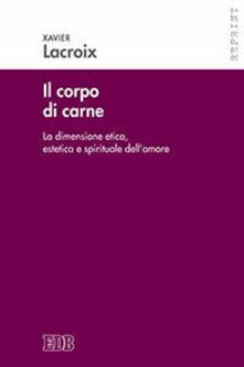 Il corpo di carne. La dimensione etica, estetica e spirituale dellamore.pdf