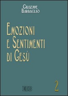 Emozioni E Sentimenti Di Gesu Giuseppe Barbaglio Libro Edb Biblica Ibs