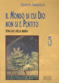 Il mondo di cui Dio non si è pentito. Temi laici della Bibbia