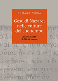 Gesù di Nazaret nelle culture del suo tempo. Alcuni aspetti del Gesù storico