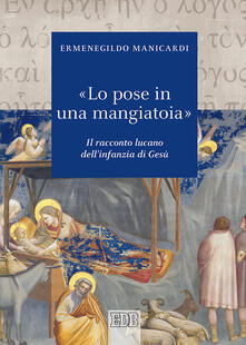 «Lo pose in una mangiatoia». Il racconto lucano dellinfanzia di Gesù.pdf