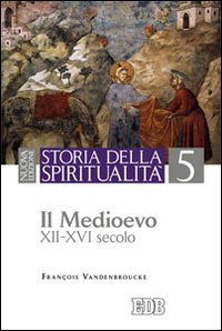 Storia della spiritualità. Vol. 5: Il Medioevo (XII-XVI secolo).