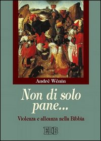 Non di solo pane... Violenza e alleanza nella Bibbia