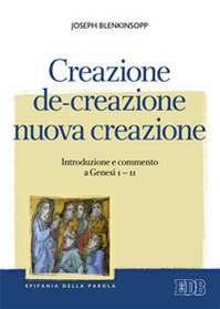Creazione, de-creazione, nuova creazione. Introduzione e commento a Genesi 1-11