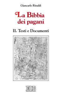 La Bibbia dei pagani. Vol. 2: Testi e documenti.