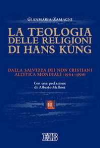 La teologia delle religioni di Hans Kung. Dalla salvezza dei non cristiani all'etica mondiale (1964-1990)