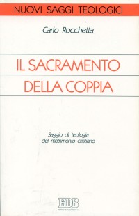 Il sacramento della coppia. Saggio di teologia del matrimonio cristiano