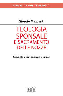 Teologia sponsale e sacramento delle nozze. Simbolo e simbolismo nuziale.pdf