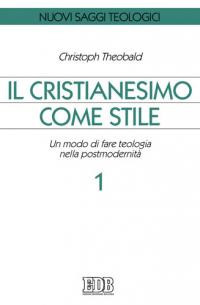 Il cristianesimo come stile. Un modo di fare teologia nella postmodernità. Vol. 1