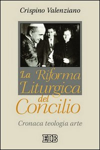 La riforma liturgica del Concilio. Cronaca, teologia, arte