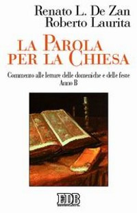 La Parola per la Chiesa. Commento alle letture della domenica e delle feste. Anno B