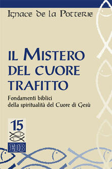 Il mistero del cuore trafitto. Fondamenti biblici della spiritualità del Cuore di Gesù.pdf