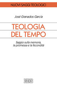 Teologia del tempo. Saggio sulla memoria, la promessa e la fecondità