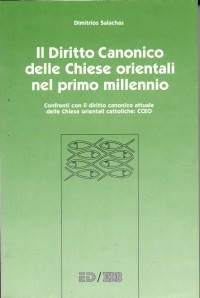 Il diritto canonico delle Chiese orientali nel primo millennio. Confronti con il diritto canonico attuale delle Chiese orientali cattoliche...