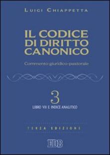 Il codice di diritto canonico. Commento giuridico-pastorale. Vol. 3: Libro VII e Indice analitico..pdf