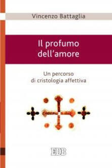Il profumo dellamore. Un percorso di cristologia affettiva.pdf