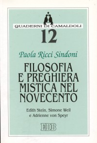 Filosofia e preghiera mistica nel Novecento. Edith Stein, Simone Weil e Adrienne von Speyr