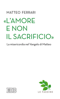 «L'amore e non il sacrificio». La misericordia nel Vangelo di Matteo Scarica PDF EPUB
