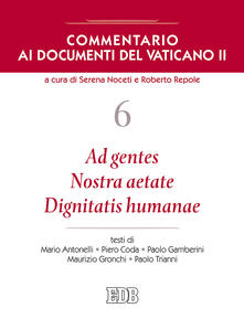 Commentario ai documenti del Vaticano II. Vol. 6: Ad gentes. Nostra aetate. Dignitatis humanae..pdf