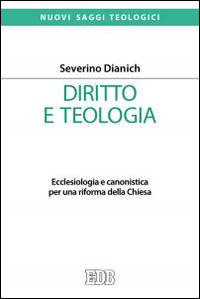 Diritto e teologia. Ecclesiologia e canonistica per una riforma della Chiesa