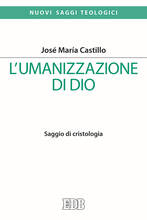 Libro L' umanizzazione di Dio. Saggio di cristologia José Maria Castillo