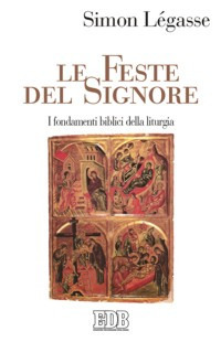 Le feste del Signore. I fondamenti biblici della liturgia