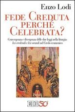Libro Fede creduta perché celebrata? Convergenza e divergenza delle due leggi nella liturgia: lex credenti e lex orandi nel Credo Ecumenico Enzo Lodi