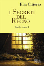 Libro I Segreti del Regno. Omelie. Anno B Elia Citterio
