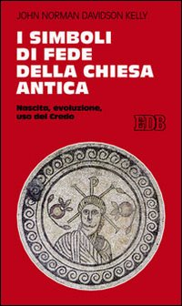 I simboli di fede della Chiesa antica. Nascita, evoluzione, uso del credo