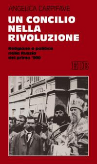 Un Concilio nella rivoluzione. Religione e politica nella Russia del primo '900