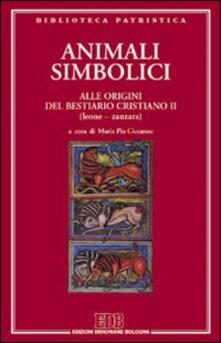 Animali simbolici. Alle origini del Bestiario cristiano (Leone-Zanzara). Vol. 2.pdf