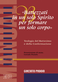 «Battezzati in un solo spirito per formare un solo corpo». Teologia del battesimo e della confermazione