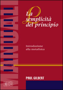La semplicità del principio. Introduzione alla metafisica.pdf