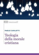 Libro Teologia della morale cristiana Paolo Carlotti