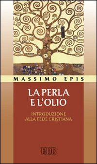 La perla e l'olio. Introduzione alla fede cristiana