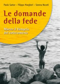 Le domande della fede. Marco il Vangelo del catecumeno