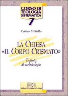 La Chiesa, «il corpo crismato». Trattato di ecclesiologia.pdf