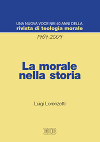 La morale nella storia. Una nuova voce nei 40 anni della «Rivista di teologia morale» (1969-2009)