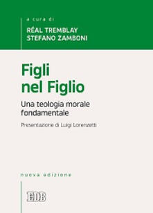 Figli nel Figlio. Una teologia morale fondamentale.pdf
