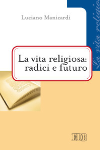 La vita religiosa: radici e futuro