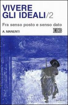 Vivere gli ideali. Vol. 2: Fra senso posto e senso dato..pdf