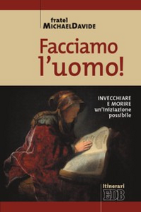 Facciamo l'uomo! Invecchiare e morire: un'iniziazione possibile