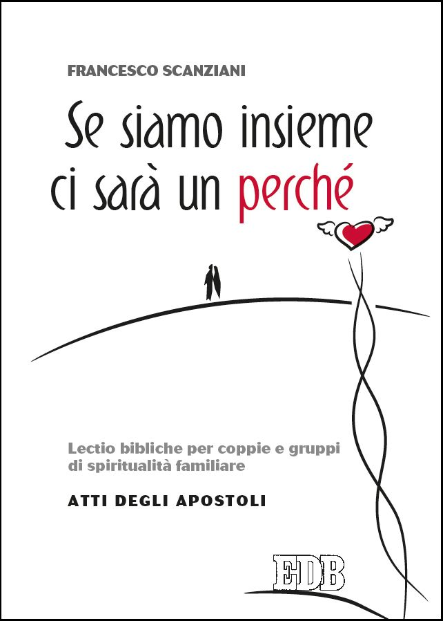 Se siamo insieme ci sarà un perché. Lectio bibliche per coppie e gruppi di spiritualità familiare. Atti degli apostoli