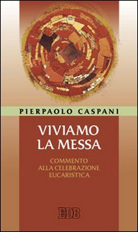 Viviamo la messa. Commento alla celebrazione eucaristica