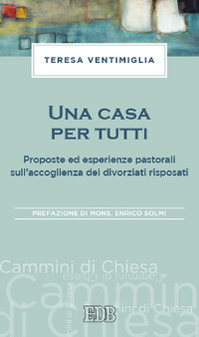 Una casa per tutti. Proposte ed esperienze pastorali sull'accoglienza dei divorziati risposati