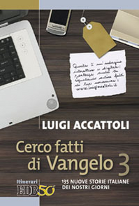 Cerco fatti di Vangelo. Vol. 3: 135 nuove storie italiane dei nostri giorni.