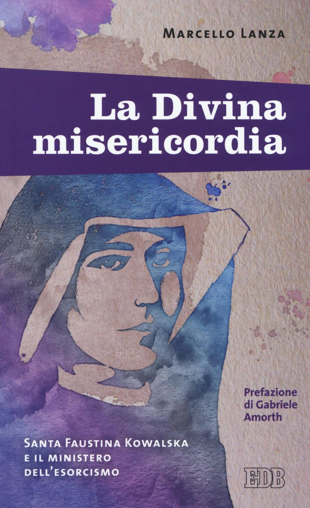 La divina misericordia. Santa Faustina Kowalska e il ministero dell'esorcismo