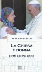 Libro La chiesa è donna. Scritti, discorsi, omelie Francesco (Jorge Mario Bergoglio)